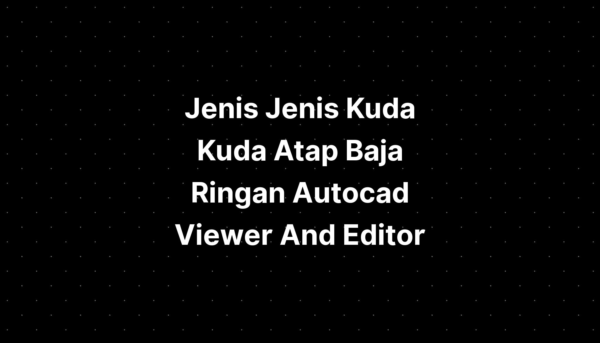 Jenis Jenis Kuda Kuda Atap Baja Ringan Autocad Viewer And Editor Imagesee